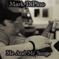 Me And My Songs by Mark DiPino