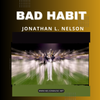 Bad Habit - Jonathan Nelson