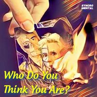 Who Do You Think You Are? by SYNCROMENTAL