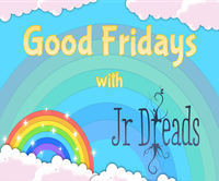 Good Fridays with Jr Dreads