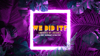We Did It!