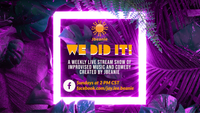 WE DID IT! A live stream show of improvised shenanigans, music and variety. Created by Jbeanie