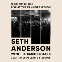 Seth Anderson with his band and guests Fizzgigs, and Kyle Pullan.