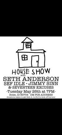 Boise, ID - House Concert w/ Sef Idle, Jimmy Sinn, Seventeen Excuses