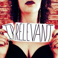 Irrelevant by Bernice Marsala