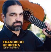 Caminante Cultural Foundation Presents: Francisco Herrera in Concert: Migration Strengthens the Nation
