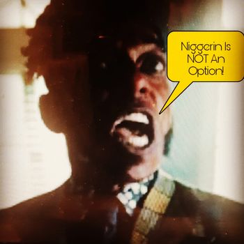 NIGGERING IS NOT AN OPTION
