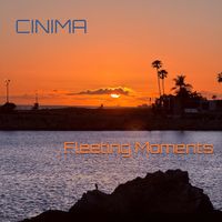 Fleeting Moments by CINIMA