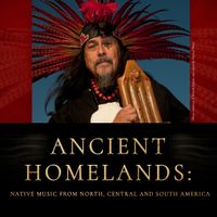 ANCIENT HOMELANDS “Native Music of North, Central and South America“