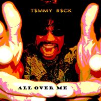 ALL OVER ME by T$MMY R$CK