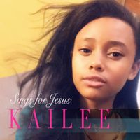 Kailee (Sings for Jesus) by  Kailee (feat. Stephen)