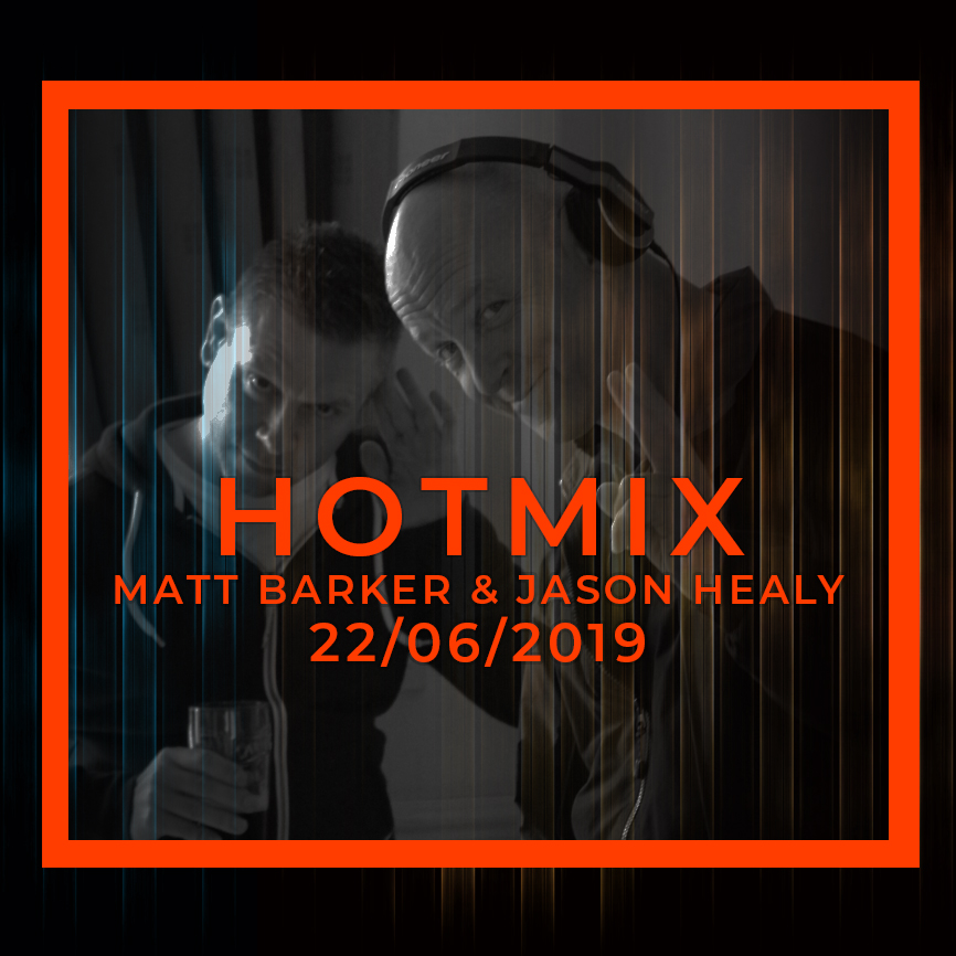 HOTMIX #16 WITH MATT BARKER & JASON HEALY - 22/06/2019 episode artwork