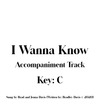 I Wanna Know- Accompaniment Track (Key:C)
