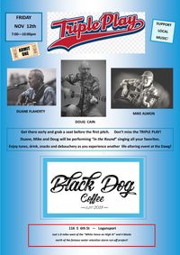 "TRIPLE PLAY" at the BLACK DOG with Duane Flaherty and Doug Cain