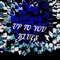 Up to you blues  by DEN E LEE