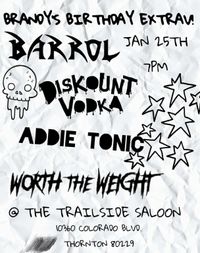Brandy's Birthday Extravaganza with Barrol / Diskount Vodka / Addie Tonic / Worth the Weight