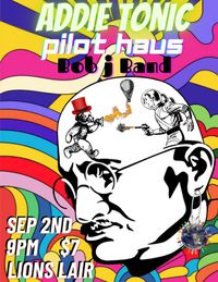 Addie Tonic / Pilot Haus / Bob j Band