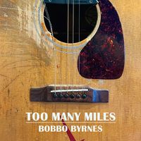 Too Many Miles by Bobbo Byrnes