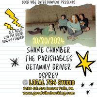 Good Vibe Entertainment Presents Shame Chamber, The Parishables, Getaway Driver and Osprey at Local 724 Studio