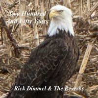 Two Hundred And Fifty Years by Rick Dimmel & The Reverbs
