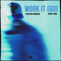 Work It (Go) Feat. Buddy Vonn by Foreverr Brandon
