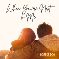 When You're Next To Me by Copper Box