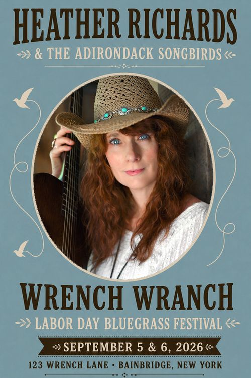 Heather Richards & the Adirondack Songbirds flyer for the Wrench Wranch Labor Day Bluegrass Festival, September 5–6, 2026, in Bainbridge, New York