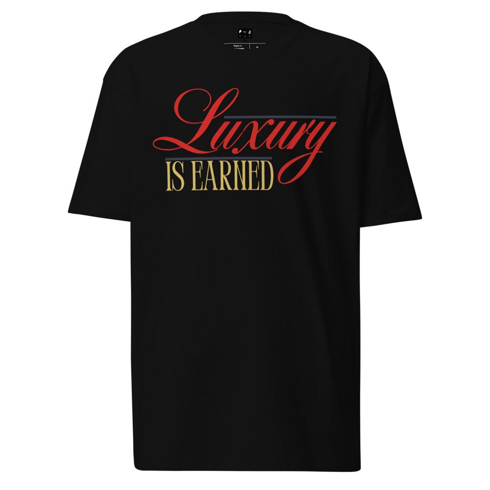 Luxury Is Earned Heavyweight Tee