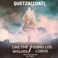 Like the Wolves/ Como los Lobos by Quetzalcoatl Band
