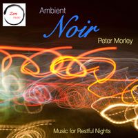 Ambient Noir - Vol 1: Music for Restul Nights by Peter Morley