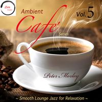 Ambient Cafe' Series: Vol. 5 - Smooth Lounge Jazz for Relaxation  by Zen Music