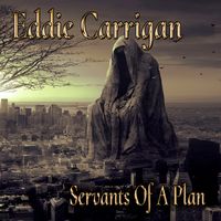Servants Of A Plan by Eddie Carrigan