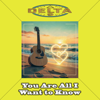 You Are All I Want to Know by Delta 9