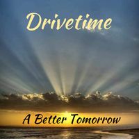 A Better Tomorrow by Drivetime, F/ Andrew Neu