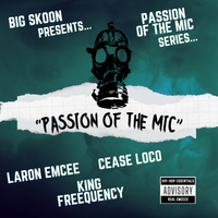 PASSION OF THE MIC by BIG SKOON,LARON EMCEE,KING FREEQUENCY & CEASE LOCO