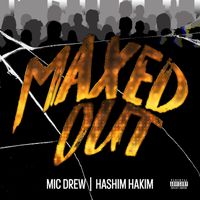 Maxed Out ft. Hashim Hakim by Mic Drew