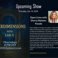 INTERDIMENSIONS With Lady G & Sherry Malaver Parada - Folklore Enthusiast   07.16.2025 by HUGS S35 - 07.16.2026