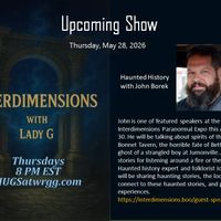 INTERDIMENSIONS With Lady G & John Borek - Paranormal History in SW. PA - 05.28.2026 by HUGS S29 -  05.28.2026