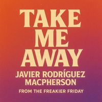 Take Me Away (From the Freakier Friday) - Single de Javier Rodríguez Macpherson