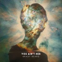 You Ain't Her by Brady Beard