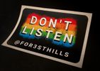 DON'T LISTEN STICKER