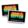 DON'T LISTEN STICKER