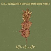 A.C.M.E. The Association Of Composers Making Errors Volume 1 by Ken Miller