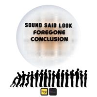 Foregone Conclusion  by Sound Said Look