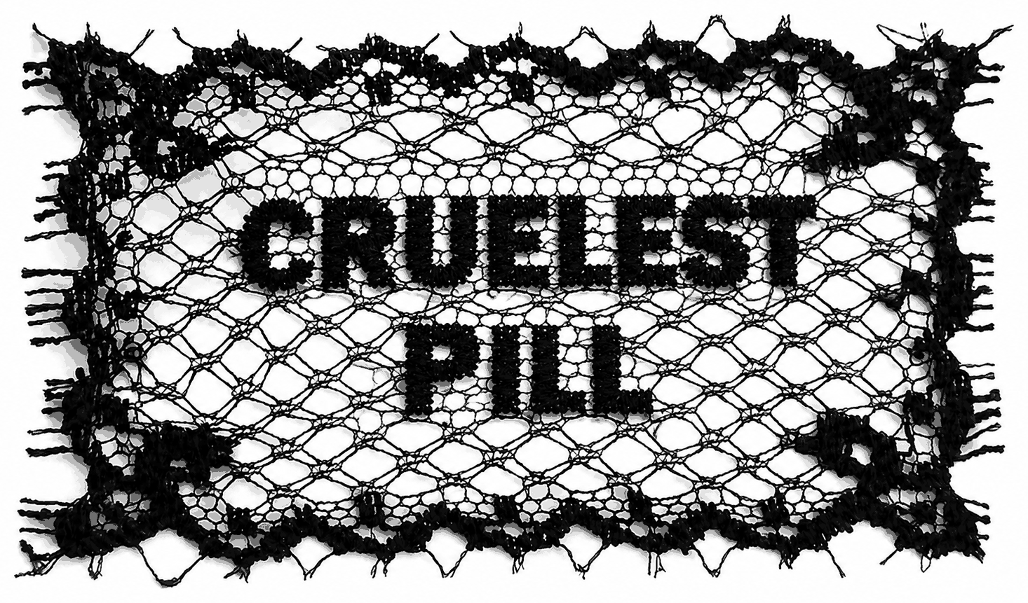 Cruelest Pill, lettering set in black lace