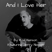 And I Love Her by Rod Hanson
