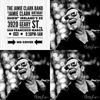 Jamie Clark Band * Jamie Clark Birthday Show * Ireland's 32 * 9PM-1AM * March 12th * No Cover