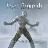 The Fields of Trauma by Frail Grounds