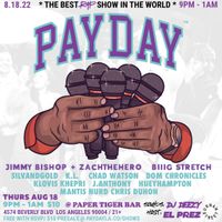 PAYDAY LA WITH JIMMY BISHOP + ZACHTHEHERO, CHAD WATSON + MORE