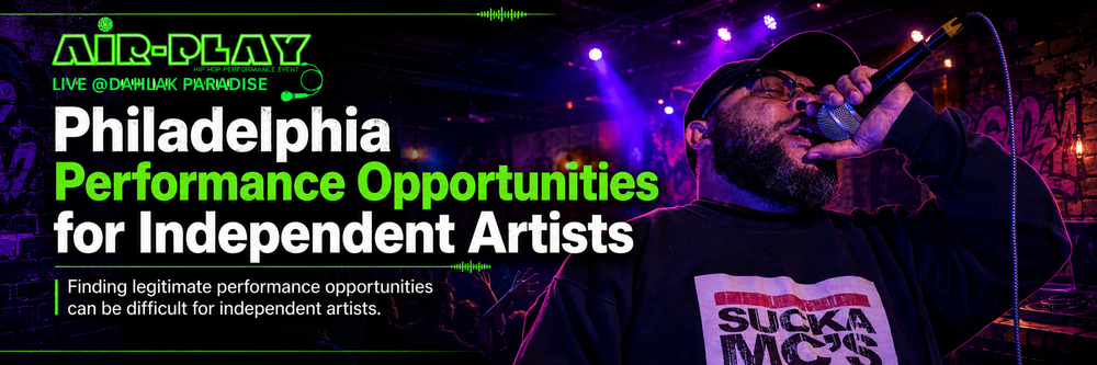 Hip Hop performance opportunities Philadelphia, rapper performance opportunities Philadelphia, places to perform in Philadelphia, live performance opportunities for rappers independent artist